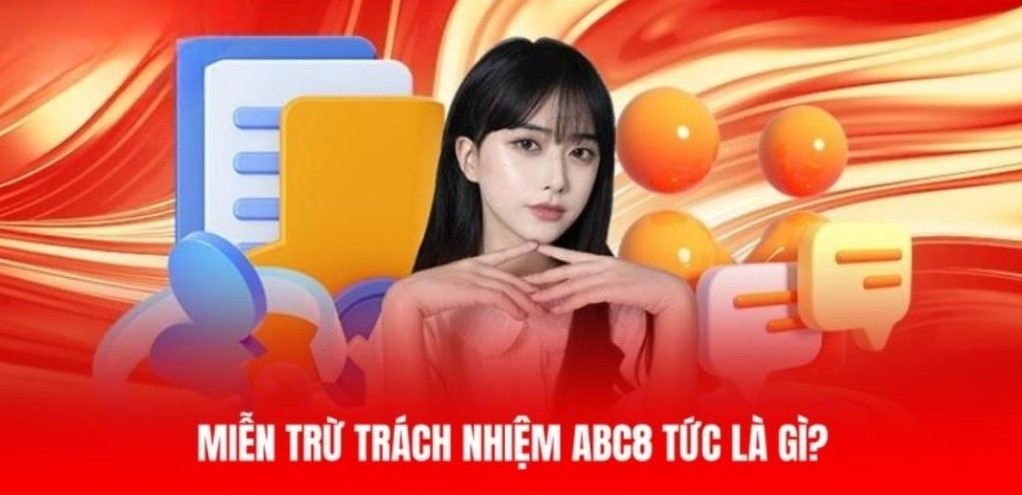 Miễn trừ trách nhiệm là gì và vai trò ra sao với ABC8