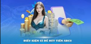 Các phương thức rút tiền ABC8 chính thức tại nhà cái