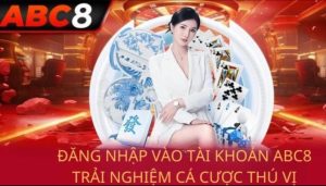 Đăng nhập ABC8 có những điểm lưu ý nào?