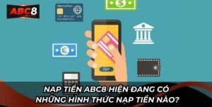 Nạp tiền ABC8 cần đáp ứng điều kiện gì?