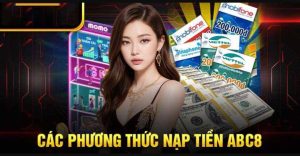 Nạp tiền ABC8 và những nội dung cần lưu ý